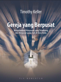 Image of Gereja yang Berpusat : Menjalankan Pelayanan yang Seimbang dan Berpusat pada Injili di Kota Anda