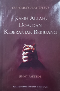 Image of Kasih Allah, Doa, dan Keberanian Berjuang : Eksposisi Surat Efesus