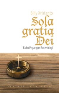 Image of SOLA GRATIA DEI: BUKU PEGANGAN SOTERIOLOGI