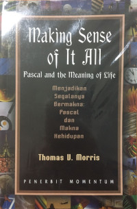Image of Menjadikan Segalanya Bermakna: Pascal dan Makna Kehidupan / Making Sense of It All : pascal and the meaning of life
