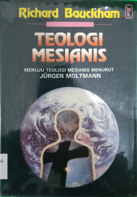 Image of TEOLOGI MESIANIS : Menuju Teologi Mesianis menurut Jurgen Moltmann