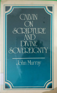 Image of CALVIN ON SCRIPTURE AND DIVINE SOVEREIGNTY