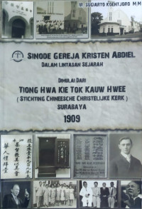 Image of Sinode Gereja Kristen Abdiel dalam Lintasan Sejarah : Dimulai dari Tiong Hwa Kie Tok Kauw Hwee Surabaya 1909