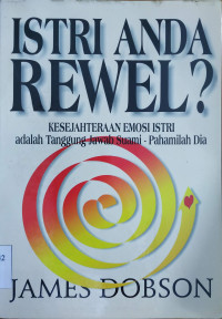 Image of Istri Anda Rewel ? : Kesejahteraan Emosi Istri adalah Tanggung Jawab Suami-Pahamilah Dia