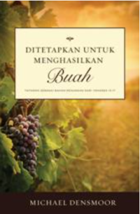 Image of Ditetapkan untuk Menghasilkan Buah : Tafsiran sebagai bahan renungan dari Yohanes 13-17