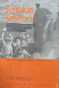 Image of Beritakan Kebenaran : Injil yang Seutuhnya, Sepenuhnya melalui Anugerah, Dikomunikasikan dengan Penuh Kebenaran dan Kasih