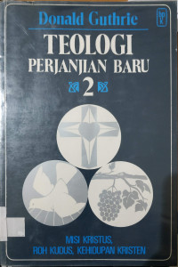 Image of Teologi Perjanjian Baru 2 : Misi Kristus, Roh Kudus, Kehidupan Kristen