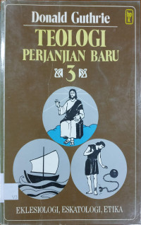 Image of Teologi Perjanjian Baru 3 : Eklesiologi, Eskatologi, Etika