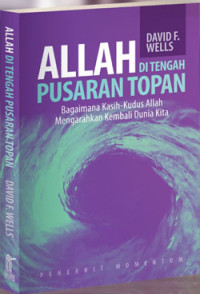 Image of ALLAH DI TENGAH PUSARAN TOPAN: BAGAIMANA KASIH-KUDUS ALLAH MENGARAHKAN KEMBALI DUNIA KITA
