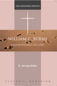 Image of Seri Misionaris Perintis - William C. Burns : Misionaris Awal ke Cina